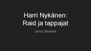 Harri Nyknen Raid ja tappajat Jarno Saarela Perustietoa Harri Nyknen Raid ja tappajat Jarno Saarela Perustietoa