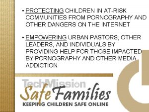 PROTECTING CHILDREN IN ATRISK COMMUNITIES FROM PORNOGRAPHY AND