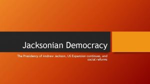 Jacksonian Democracy The Presidency of Andrew Jackson US