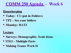 COMM 250 Agenda Week 6 Housekeeping Today C