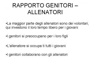 RAPPORTO GENITORI ALLENATORI La maggior parte degli allenatori