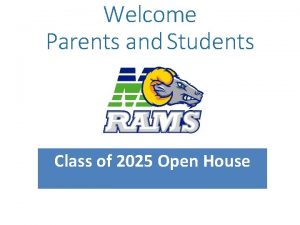 Welcome Parents and Students Class of 2025 Open