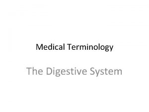 Medical Terminology The Digestive System Medical Terminology Combining