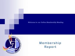 Welcome to our Online Membership Meeting USCMAs Membership