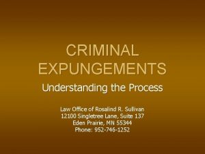 CRIMINAL EXPUNGEMENTS Understanding the Process Law Office of