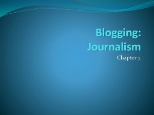 Blogging Journalism Chapter 7 What is a blog