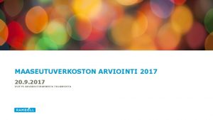 MAASEUTUVERKOSTON ARVIOINTI 2017 20 9 2017 ESITYS ARVIOINTIRAPORTIN