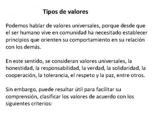 Tipos de valores Podemos hablar de valores universales