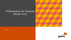 Prsentation de lannexe fiscale 2021 Janvier 2021 Sommaire