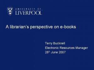 A librarians perspective on ebooks Terry Bucknell Electronic