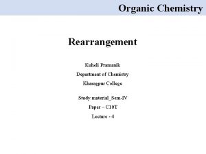 Organic Chemistry Rearrangement Kuheli Pramanik Department of Chemistry