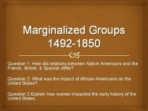 Marginalized Groups 1492 1850 Question 1 How did