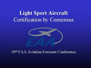 Light Sport Aircraft Certification by Consensus 30 th