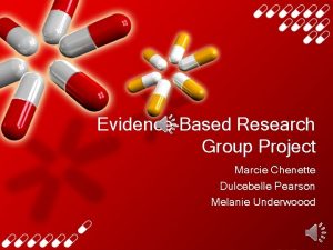 EvidenceBased Research Group Project Marcie Chenette Dulcebelle Pearson