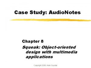 Case Study Audio Notes Chapter 8 Squeak Objectoriented