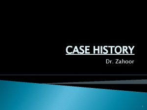 CASE HISTORY Dr Zahoor 1 Long CASE HISTORY