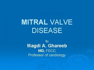 MITRAL VALVE DISEASE By Magdi A Ghareeb MD