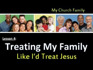 My Church Family Lesson 4 Treating My Family