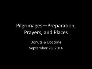 PilgrimagesPreparation Prayers and Places Donuts Doctrine September 28