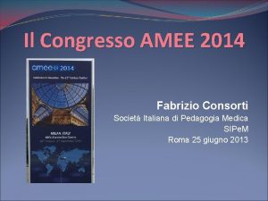 Il Congresso AMEE 2014 Fabrizio Consorti Societ Italiana