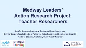 Medway Leaders Action Research Project Teacher Researchers Jennifer