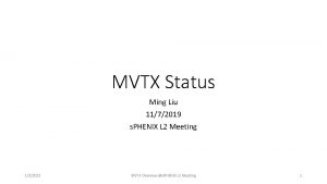 MVTX Status Ming Liu 1172019 s PHENIX L