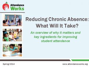 Reducing Chronic Absence What Will It Take An