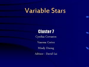 Variable Stars Cluster 7 Cynthia Cervantes Vanessa Cortez