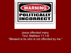 Jesus offended many Text Matthew 11 1 6