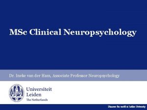 MSc Clinical Neuropsychology Dr Ineke van der Ham