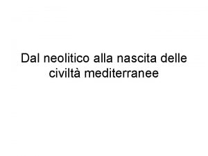 Dal neolitico alla nascita delle civilt mediterranee MESOLITICO