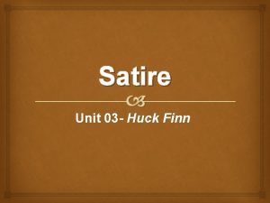 Satire Unit 03 Huck Finn What is Satire