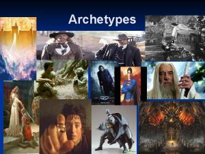 Archetypes Carl Jung n Various cultures created similar