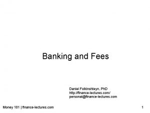 Banking and Fees Daniel Folkinshteyn Ph D http