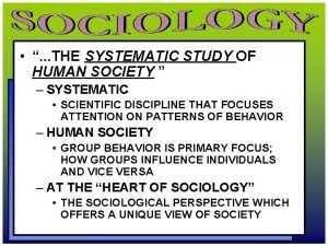 THE SYSTEMATIC STUDY OF HUMAN SOCIETY SYSTEMATIC SCIENTIFIC