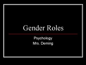 Gender Roles Psychology Mrs Deming Gender Identity n