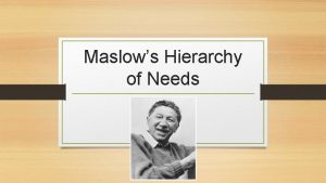 Maslows Hierarchy of Needs What motivates people Maslow
