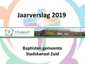 Jaarverslag 2019 Baptisten gemeente Stadskanaal Zuid Ons doel