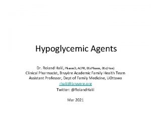 Hypoglycemic Agents Dr Roland Halil Pharm D ACPR