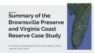 Summary of the Brownsville Preserve and Virginia Coast