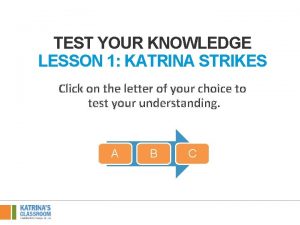 TEST YOUR KNOWLEDGE LESSON 1 KATRINA STRIKES Click