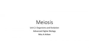 Meiosis Unit 2 Organisms and Evolution Advanced Higher