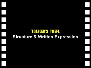 Structure Written Expression TOEFLERS TOEFL TOEFLERS TOEFL TOEFLERS