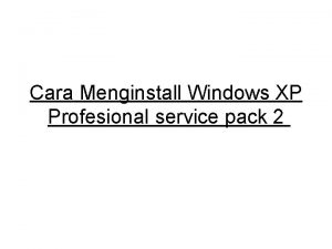 Cara Menginstall Windows XP Profesional service pack 2