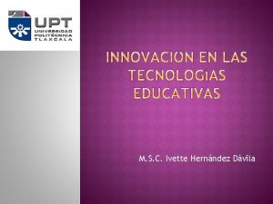 M S C Ivette Hernndez Dvila Cualquier innovacin