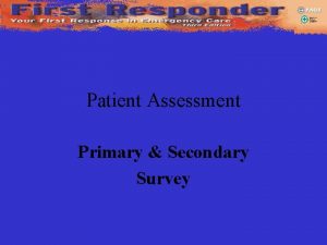 Patient Assessment Primary Secondary Survey Patient Assessment You