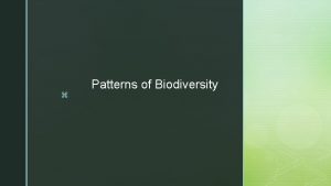 z Patterns of Biodiversity z Species Richness A