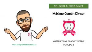 COLEGIO ALFRED BINET Mximo Comn Divisor www colegioalfredbinet