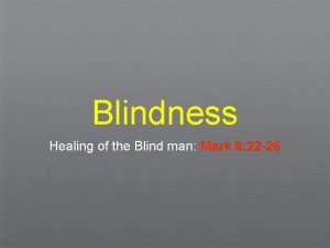 Blindness Healing of the Blind man Mark 8
