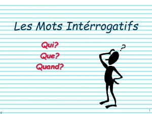 Les Mots Intrrogatifs Qui Que Quand 1 Les